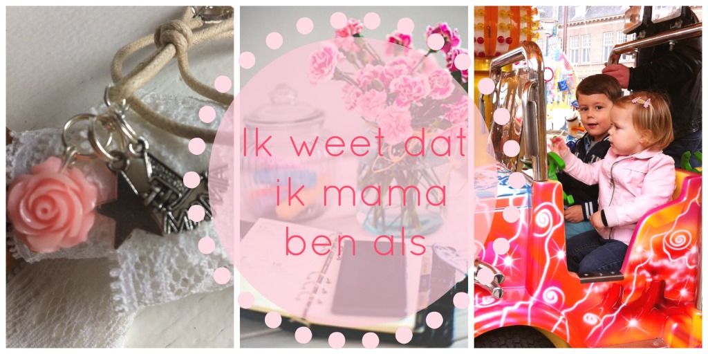 Ik weet dat ik mama ben als