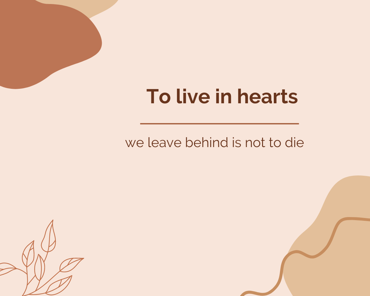 To live in hearts we leave behind is not to die