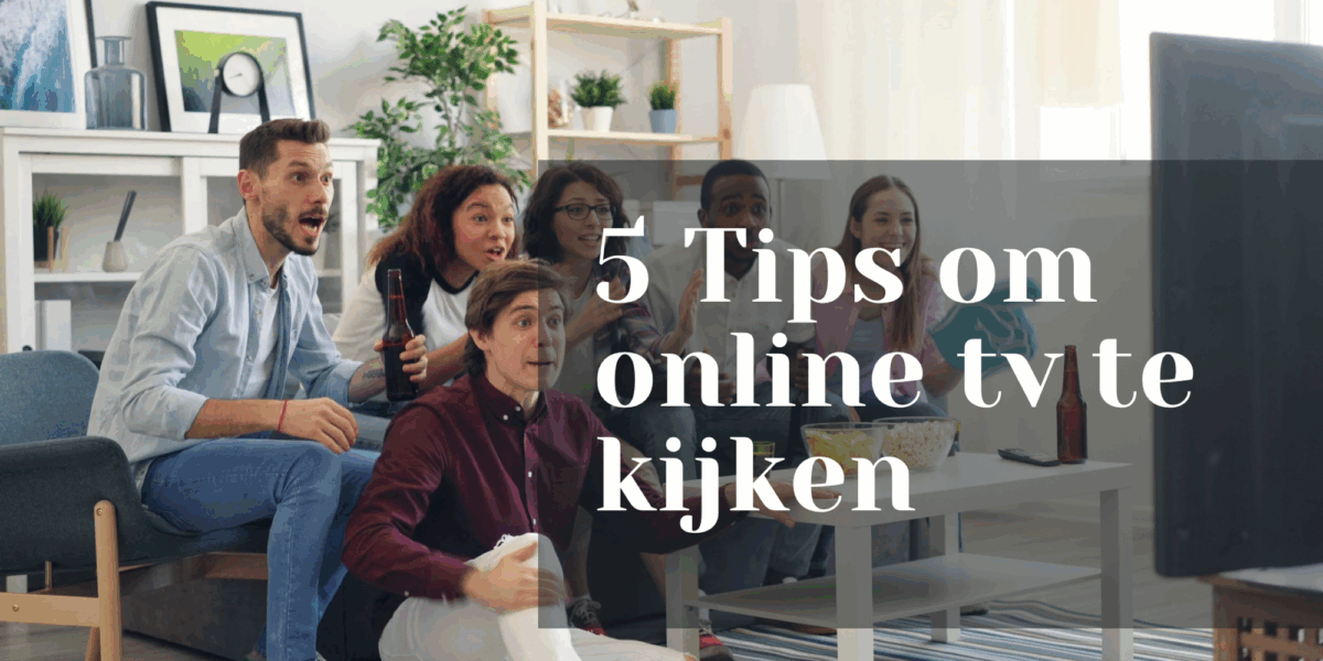5 Tips om online tv te kijken
