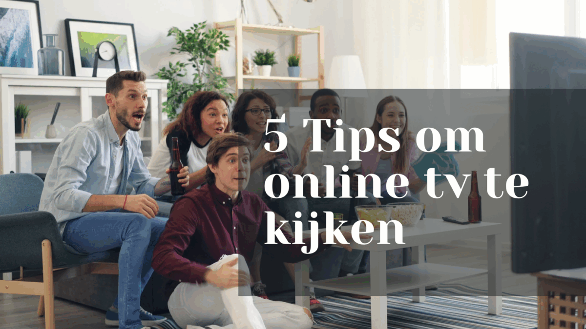 5 Tips om online tv te kijken